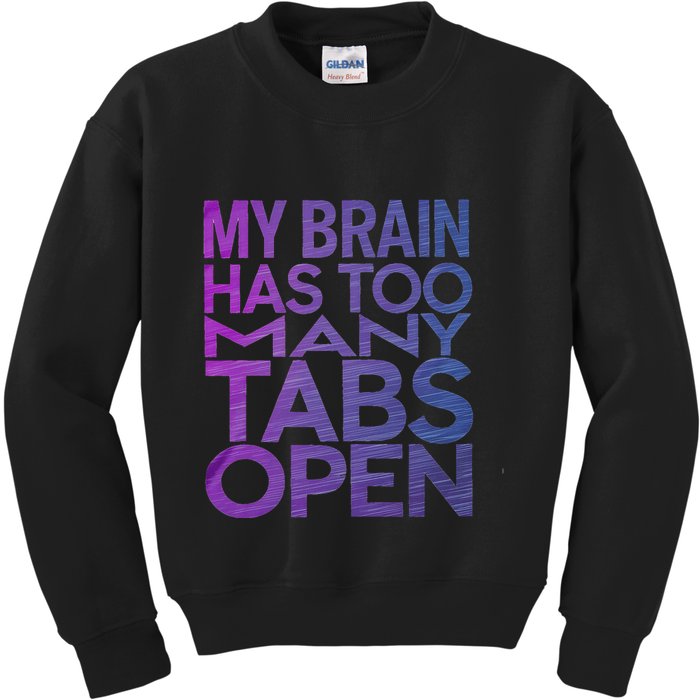 Funny Saying My Brain Has Too Many Tabs Open Overthinking Kids Sweatshirt
