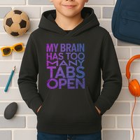 Funny Saying My Brain Has Too Many Tabs Open Overthinking Kids Hoodie