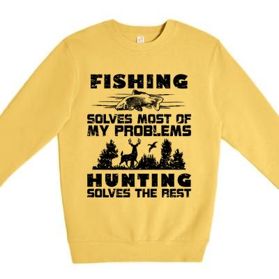 Fishing Solves Most Of My Problems Hunting The Rest Fishing Funny Gift Premium Crewneck Sweatshirt