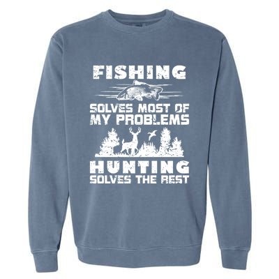 Fishing Solves Most Of My Problems Hunting The Rest Fishing Funny Gift Garment-Dyed Sweatshirt