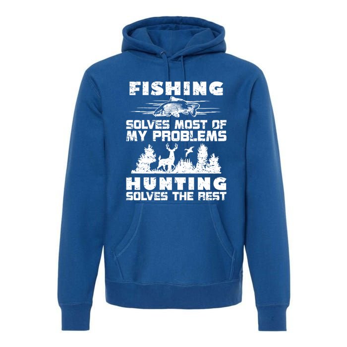 Fishing Solves Most Of My Problems Hunting The Rest Fishing Funny Gift Premium Hoodie