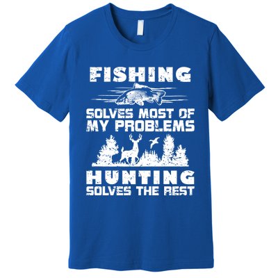 Fishing Solves Most Of My Problems Hunting The Rest Fishing Funny Gift Premium T-Shirt