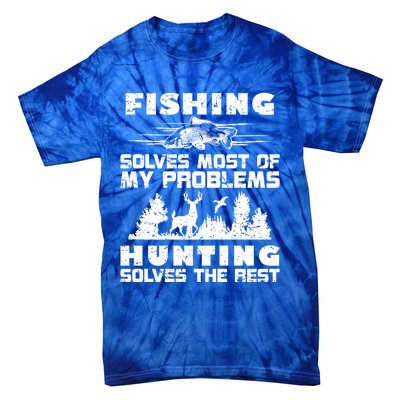 Fishing Solves Most Of My Problems Hunting The Rest Fishing Funny Gift Tie-Dye T-Shirt