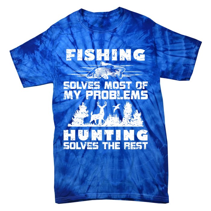 Fishing Solves Most Of My Problems Hunting The Rest Fishing Funny Gift Tie-Dye T-Shirt