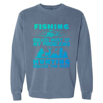 Fishing Solves Most Of My Problems Hunting The Rest Fishing Gift Garment-Dyed Sweatshirt