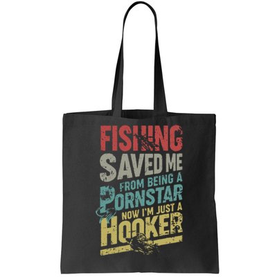 Fishing Saved Me From Being A Pornstar Now Im Just A Hooker Tote Bag