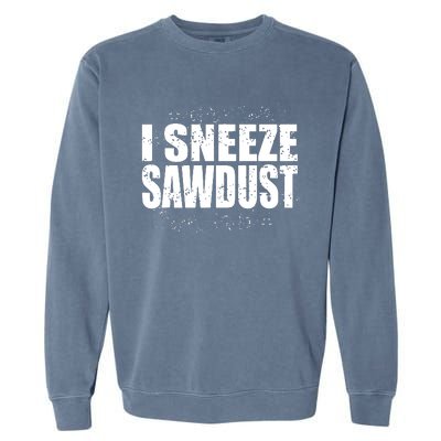 Funny Sawdust Men Woodworking Woodworkers Gift Garment-Dyed Sweatshirt