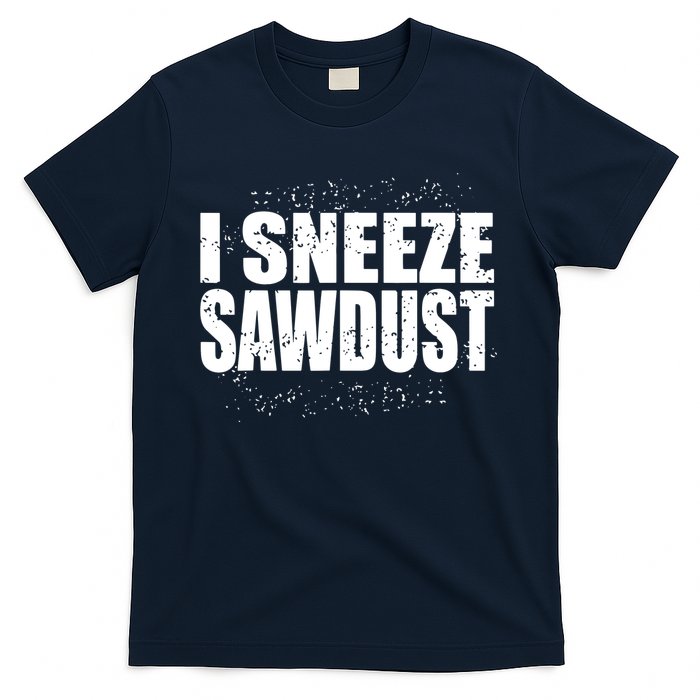 Funny Sawdust Men Woodworking Woodworkers Gift T-Shirt