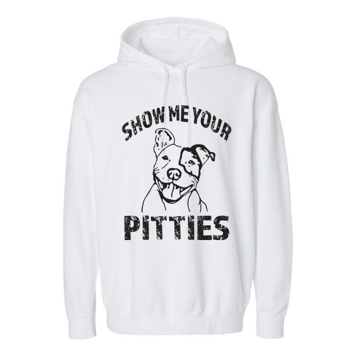 Funny Show Me Your Pitties Shirts Pitbull Owner Garment-Dyed Fleece Hoodie