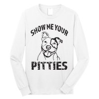 Funny Show Me Your Pitties Shirts Pitbull Owner Long Sleeve Shirt