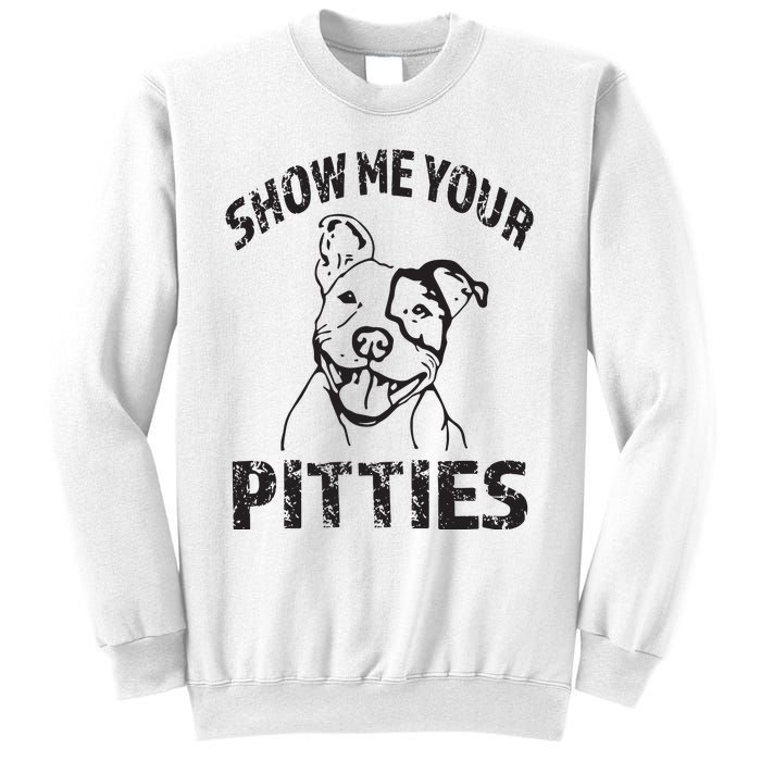 Funny Show Me Your Pitties Shirts Pitbull Owner Sweatshirt