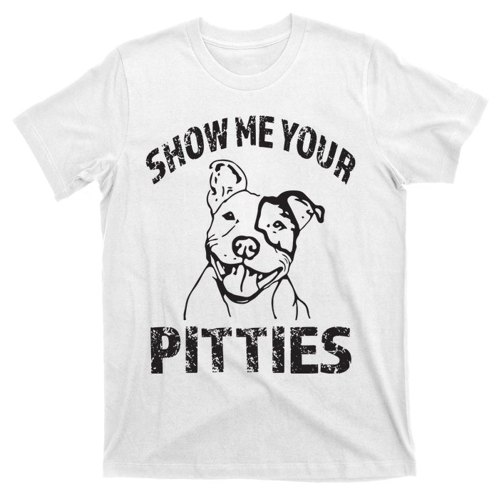 Funny Show Me Your Pitties Shirts Pitbull Owner T-Shirt