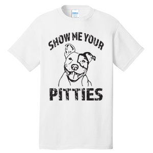 Funny Show Me Your Pitties Shirts Pitbull Owner Tall T-Shirt