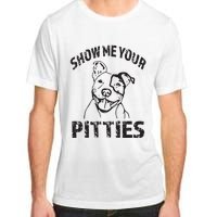 Funny Show Me Your Pitties Shirts Pitbull Owner Adult ChromaSoft Performance T-Shirt