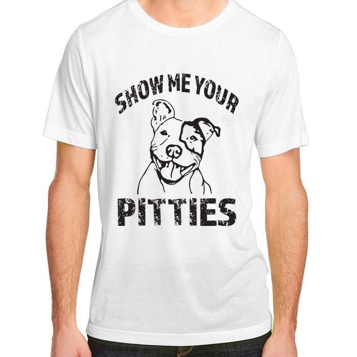 Funny Show Me Your Pitties Shirts Pitbull Owner Adult ChromaSoft Performance T-Shirt