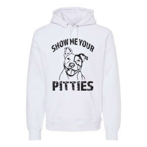 Funny Show Me Your Pitties Shirts Pitbull Owner Premium Hoodie