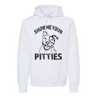 Funny Show Me Your Pitties Shirts Pitbull Owner Premium Hoodie