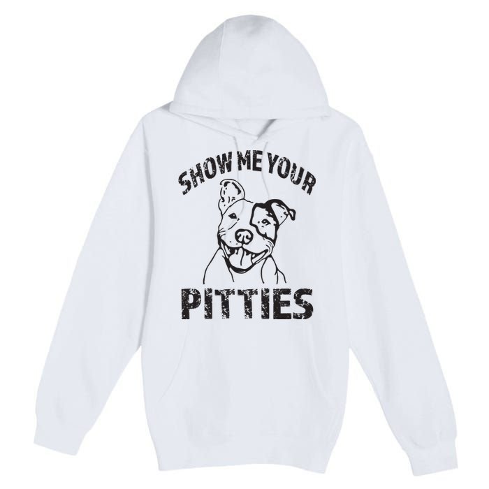 Funny Show Me Your Pitties Shirts Pitbull Owner Premium Pullover Hoodie