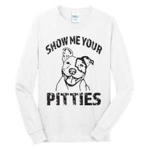 Funny Show Me Your Pitties Shirts Pitbull Owner Tall Long Sleeve T-Shirt