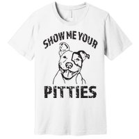 Funny Show Me Your Pitties Shirts Pitbull Owner Premium T-Shirt