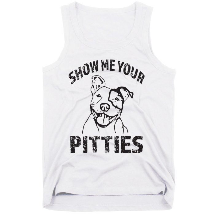 Funny Show Me Your Pitties Shirts Pitbull Owner Tank Top