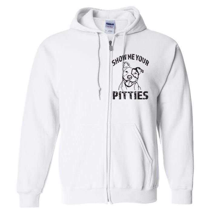 Funny Show Me Your Pitties Shirts Pitbull Owner Full Zip Hoodie