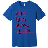 Funny Sayings Meaningful Gift Cute Gift Wife Mom Boss Queen Meaningful Gift Premium T-Shirt