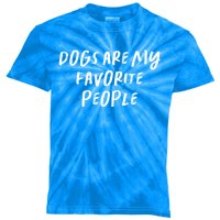 Funny Saying Mom Gift Dogs Are My Favorite People Gift Kids Tie-Dye T-Shirt