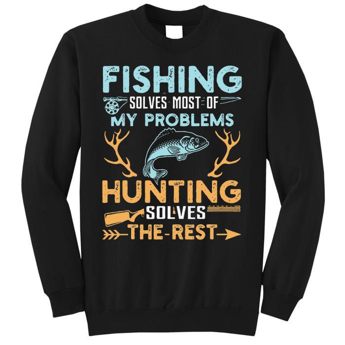 Fishing Solves Most Of My Problems Hunting Solves The Rest Sweatshirt