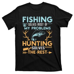 Fishing Solves Most Of My Problems Hunting Solves The Rest T-Shirt