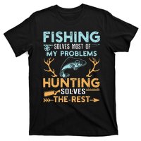 Fishing Solves Most Of My Problems Hunting Solves The Rest T-Shirt