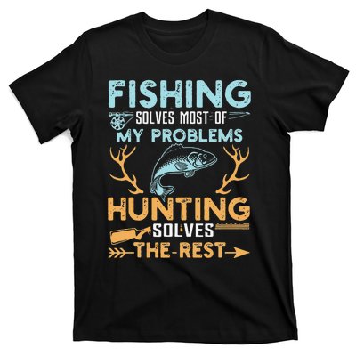 Fishing Solves Most Of My Problems Hunting Solves The Rest T-Shirt