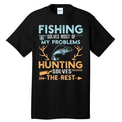 Fishing Solves Most Of My Problems Hunting Solves The Rest Tall T-Shirt