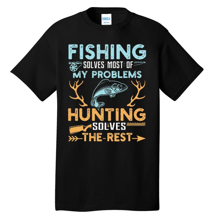 Fishing Solves Most Of My Problems Hunting Solves The Rest Tall T-Shirt