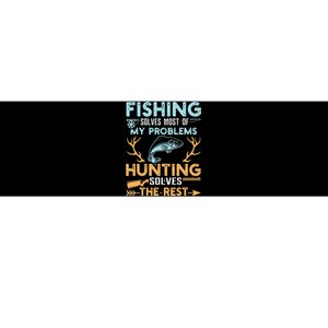 Fishing Solves Most Of My Problems Hunting Solves The Rest Bumper Sticker