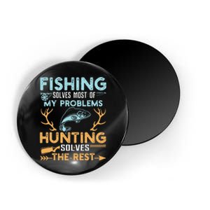 Fishing Solves Most Of My Problems Hunting Solves The Rest Magnet