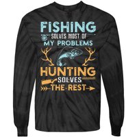 Fishing Solves Most Of My Problems Hunting Solves The Rest Tie-Dye Long Sleeve Shirt