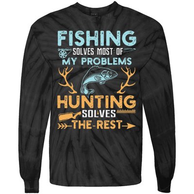 Fishing Solves Most Of My Problems Hunting Solves The Rest Tie-Dye Long Sleeve Shirt