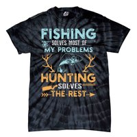 Fishing Solves Most Of My Problems Hunting Solves The Rest Tie-Dye T-Shirt