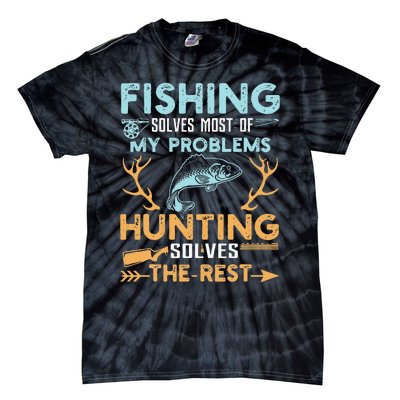 Fishing Solves Most Of My Problems Hunting Solves The Rest Tie-Dye T-Shirt