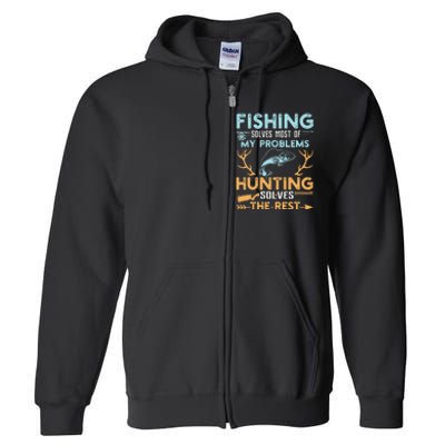 Fishing Solves Most Of My Problems Hunting Solves The Rest Full Zip Hoodie