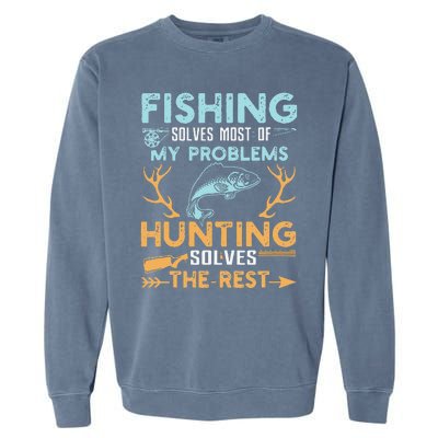 Fishing Solves Most Of My Problems Hunting Solves The Rest Garment-Dyed Sweatshirt