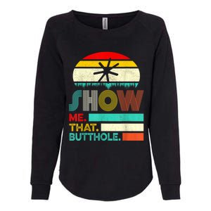 Funny Show Me That Butthole Sacratic Funny 1 Womens California Wash Sweatshirt