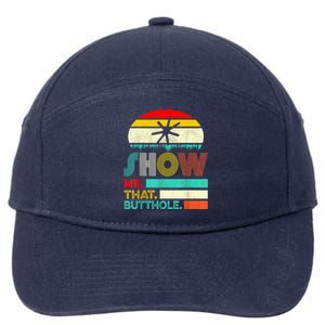 Funny Show Me That Butthole Sacratic Funny 1 7-Panel Snapback Hat