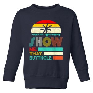 Funny Show Me That Butthole Sacratic Funny 1 Toddler Sweatshirt