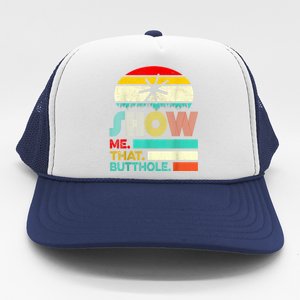 Funny Show Me That Butthole Sacratic Funny 1 Trucker Hat