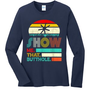 Funny Show Me That Butthole Sacratic Funny 1 Ladies Long Sleeve Shirt