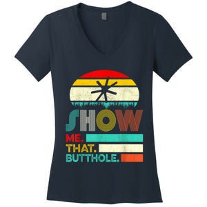 Funny Show Me That Butthole Sacratic Funny 1 Women's V-Neck T-Shirt