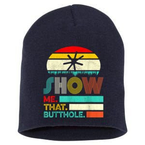 Funny Show Me That Butthole Sacratic Funny 1 Short Acrylic Beanie