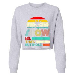 Funny Show Me That Butthole Sacratic Funny 1 Cropped Pullover Crew